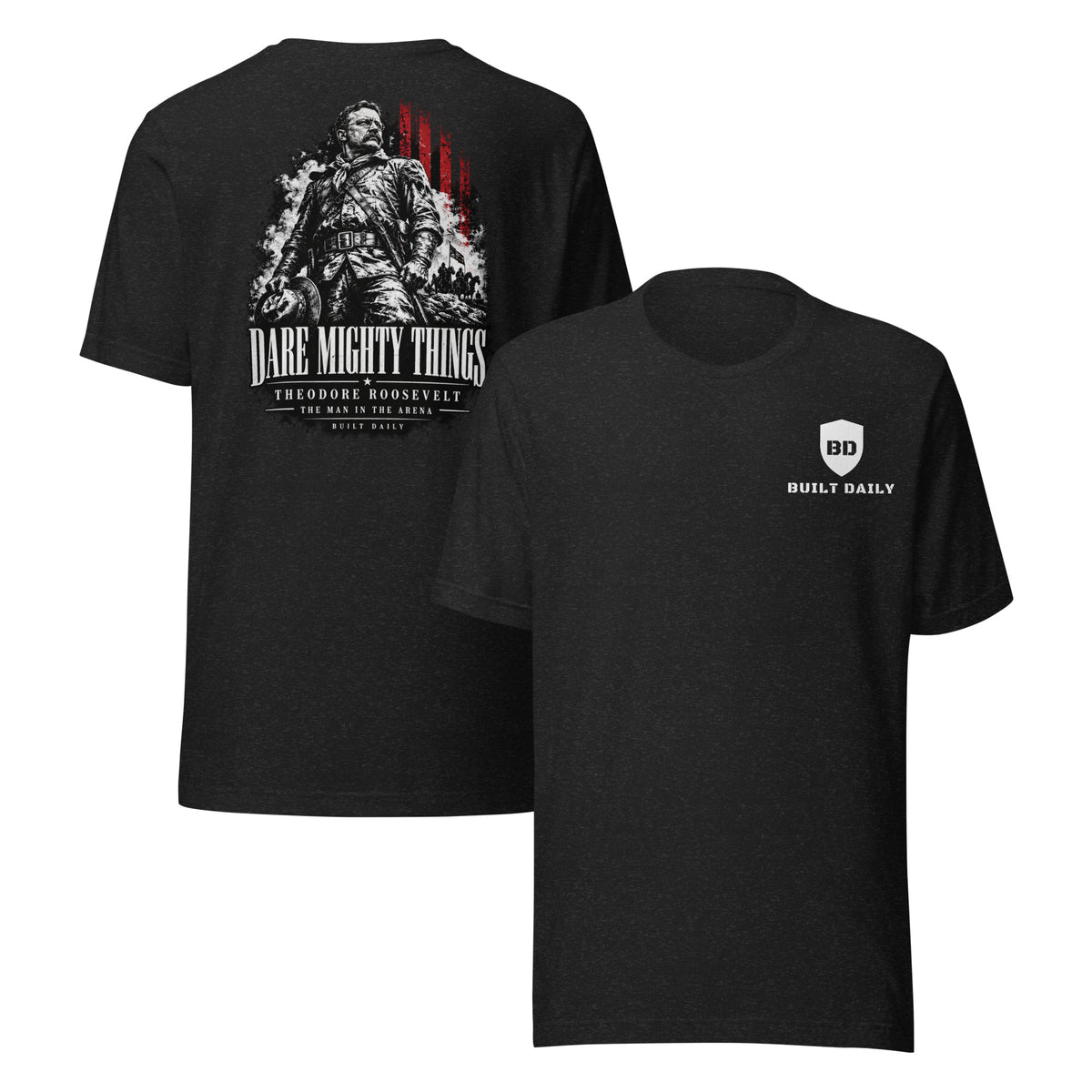 Black heather Built Daily tee: small shield logo on the front chest; Theodore Roosevelt in Rough Rider uniform with DARE MIGHTY THINGS on the back